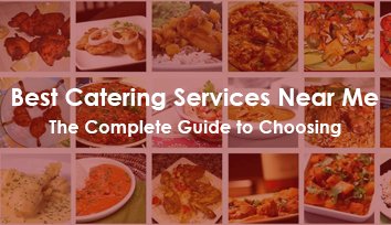 best catering services near me the complete guide to choosing small