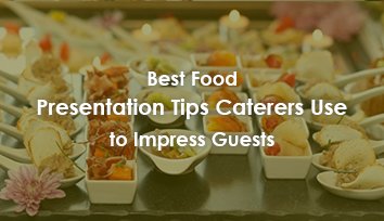 best food presentation tips caterers