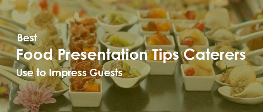 best food presentation tips caterers