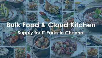 bulk food cloud kitchen supply for it parks in chennai small