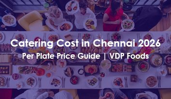 catering-cost-in-chennai 2026 per plate price guide vdp foods small