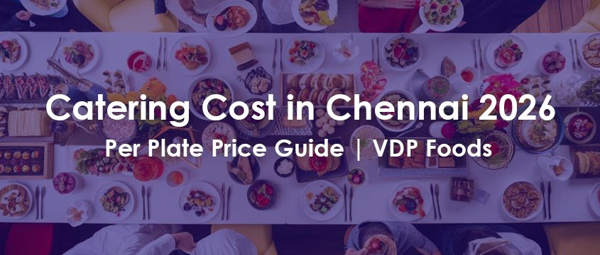 catering cost in chennai 2026 per plate price guide vdp foods
