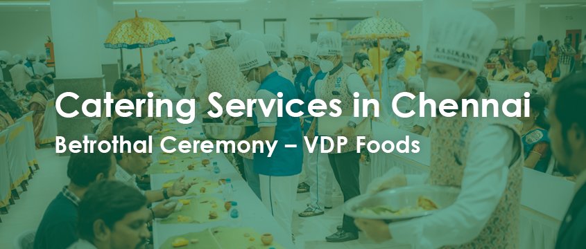 catering services in chennai for betrothal ceremony vdp foods
