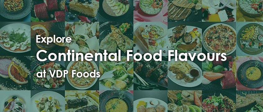 explore continental food flavours at vdp foods