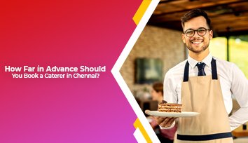 how far in advance should you book a caterer in chennai small