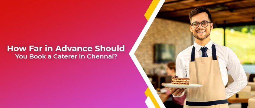 how far in advance should you book a caterer in chennai